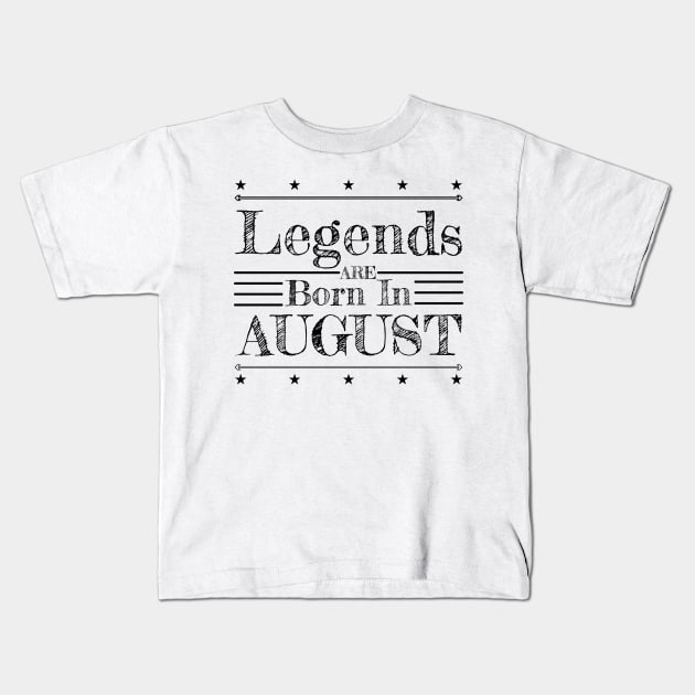 Birthday: Legends are born in August Kids T-Shirt by PlusAdore